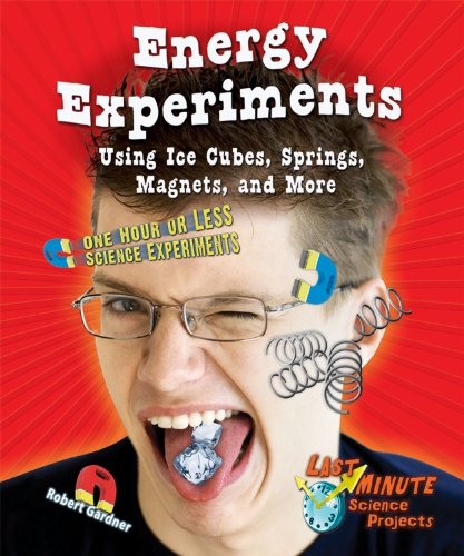 Energy Experiments Using Ice Cubes, Springs, Magnets, and More: One Hour or Less Science Experiments by Robert Gardner