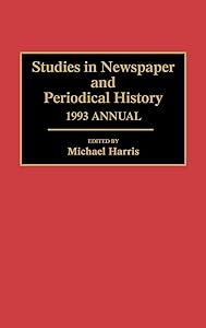 Studies in Newspaper and Periodical History, 1993 Annual