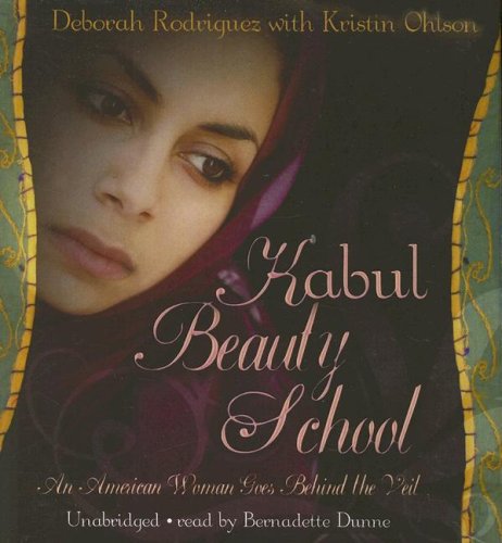 Kabul Beauty School: Beneath the Veil of Afghan Women by Deborah Rodriguez