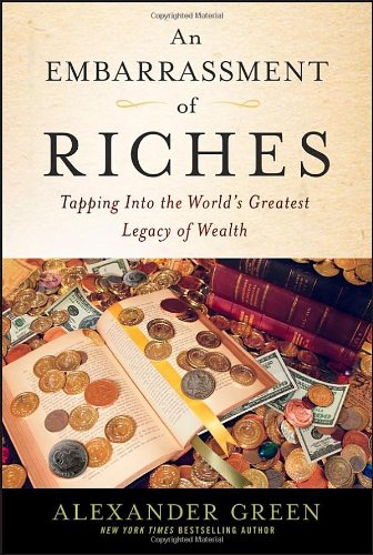 An Embarrassment of Riches: Tapping Into the World's Greatest Legacy of Wealth by Alexander Green