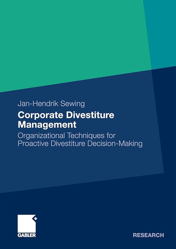 Corporate Divestiture Management: Organizational Techniques for Proactive Divestiture Decision-Making by Jan-Hendrik Sewing