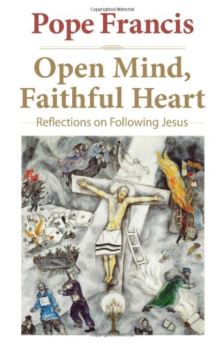 Open Mind, Faithful Heart: Reflections on Following Jesus by Jorge Mario Bergoglio