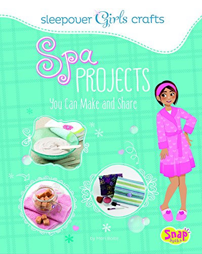 Spa Projects You Can Make and Share by Mari Bolte  ,