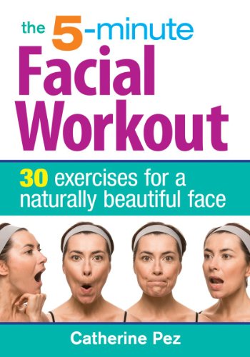 The 5-Minute Facial Workout: 30 Exercises for a Naturally Beautiful Face by Catherine Pez