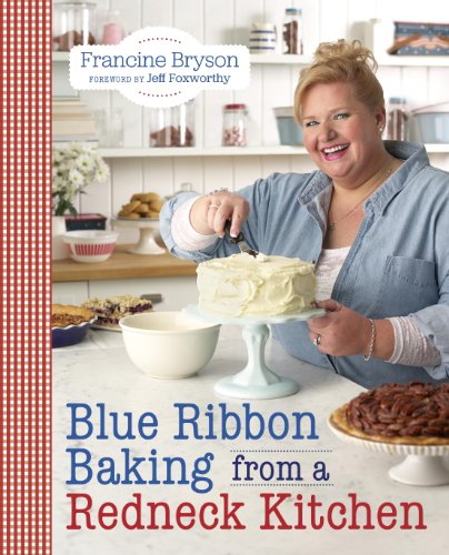 Blue Ribbon Baking from a Redneck Kitchen by Rose Levy Beranbaum