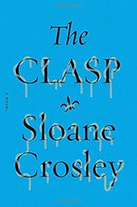 The Clasp: A Novel by Sloane Crosley
