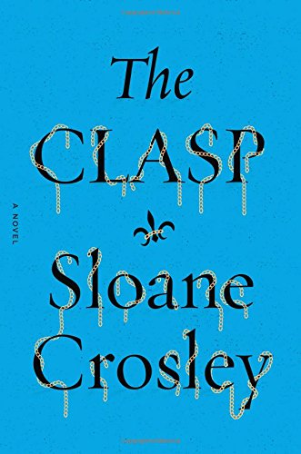 The Clasp: A Novel by Sloane Crosley