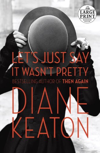 Let's Just Say It Wasn't Pretty by Diane Keaton