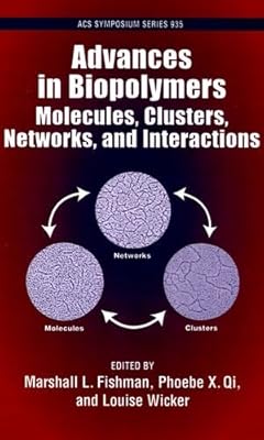 Advances in Biopolymers: Molecules, Clusters, Networks, and Interactions (ACS Symposium Series)
