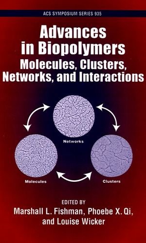 Advances in Biopolymers: Molecules, Clusters, Networks, and Interactions (ACS Symposium Series) by Marshall L. Fishman