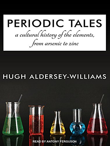 Periodic Tales: A Cultural History of the Elements, from Arsenic to Zinc by Hugh Aldersey Williams