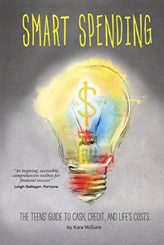 Smart Spending: The Teens' Guide to Cash, Credit, and Life's Costs by Kara McGuire