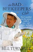 The Bad Beekeeper's Club: How I Stumbled into the Curious World of Bees - and Became (perhaps) a Better Person