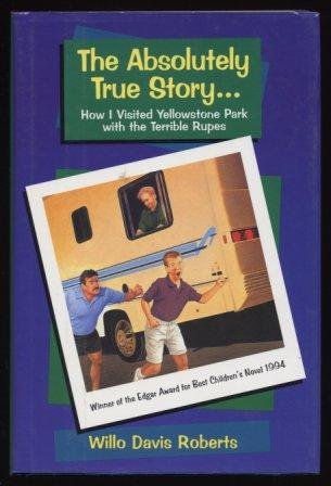The Absolutely True Story: How I Visted Yellowstone Park with the Terrible Rupes by Willo Davis Roberts