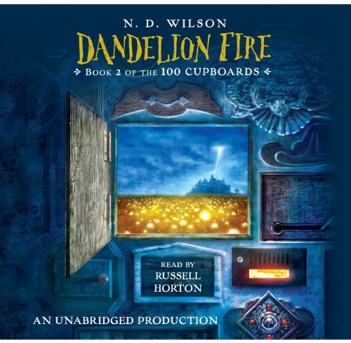 Dandelion Fire, Book 2 of the 100 Cupboards, Narrated By Russell Horton, 10 Cds by N. D. Wilson