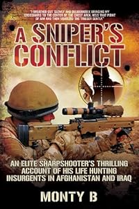 A Sniper's Conflict: An Elite Sharpshooters Thrilling Account of Hunting Insurgents in Afghanistan and Iraq