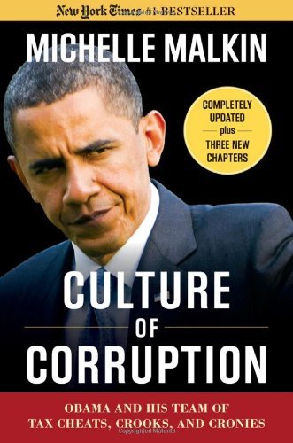 Culture of Corruption: Obama and His Team of Tax Cheats, Crooks, and Cronies by Michelle Malkin