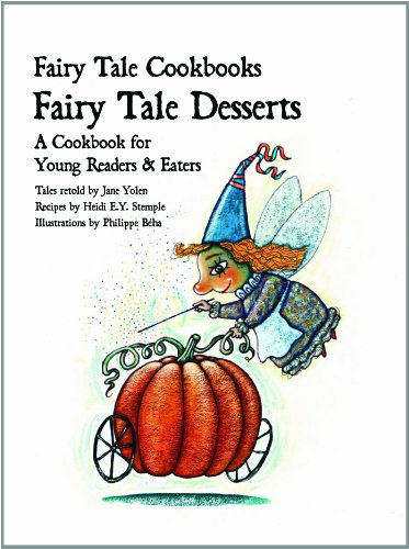 Fairy Tale Desserts: A Cookbook for Young Readers and Eaters by Jane Yolen