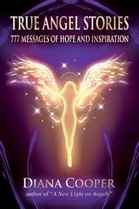 True Angel Stories: 777 Messages of Hope and Inspiration