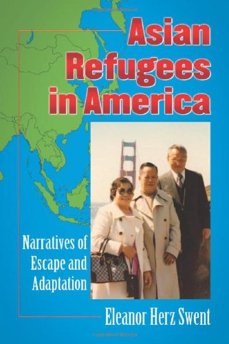 Asian Refugees in America: Narratives of Escape and Adaptation by Eleanor Herz Swent
