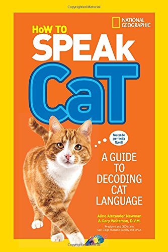 How to Speak Cat: A Guide to Decoding Cat Language by Aline Alexander Newman