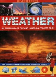 Exploring Science: Weather - An Amazing Fact File And Hands-On Project Book: With 16 Easy-To-Do Experiments And 250 Exciting Pictures