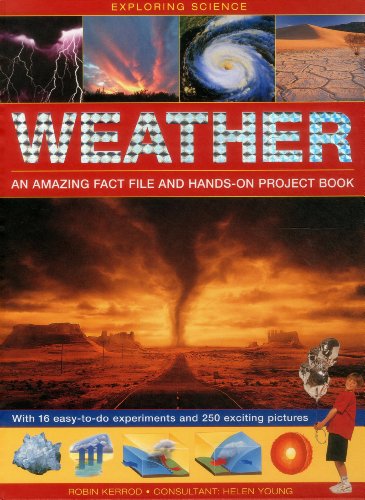 Exploring Science: Weather - An Amazing Fact File And Hands-On Project Book: With 16 Easy-To-Do Experiments And 250 Exciting Pictures by Robin Kerrod