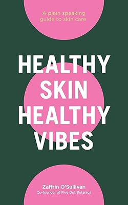 Healthy Skin, Healthy Vibes: A plain speaking guide to skin care