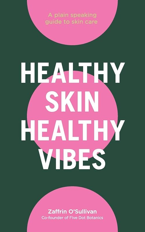 Healthy Skin, Healthy Vibes: A plain speaking guide to skin care by Zaffrin O'Sullivan