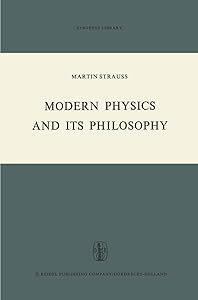 Modern Physics and its Philosophy: Selected Papers in the Logic, History and Philosophy of Science (Synthese Library, 43) by M. Strauss