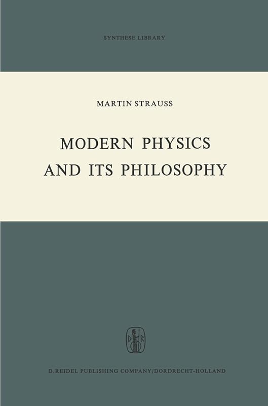 Modern Physics and its Philosophy: Selected Papers in the Logic, History and Philosophy of Science (Synthese Library, 43) by M. Strauss