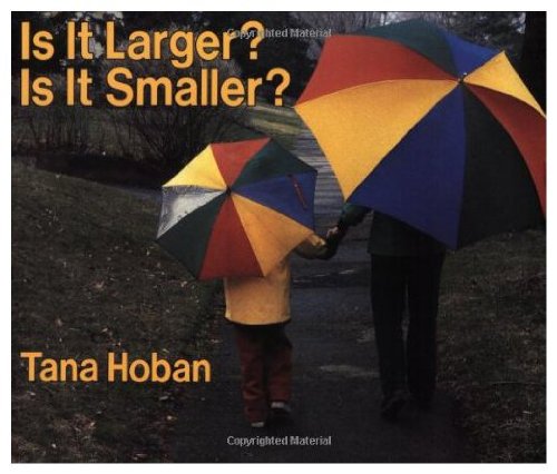 Is it larger? Is it smaller? by Tana Hoban