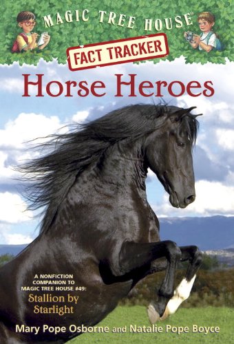 Magic Tree House Fact Tracker #27: Horse Heroes: A Nonfiction Companion to Magic Tree House #49: Stallion by Starlight by Mary Pope Osborne