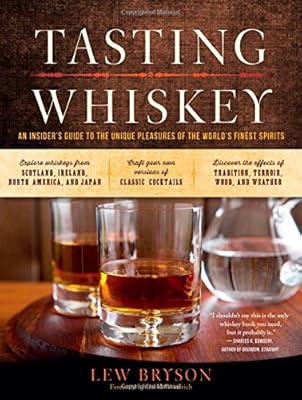 Tasting Whiskey: An Insider's Guide to the Unique Pleasures of the World's Finest Spirits