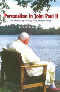 Personalism in John Paul II: An Anthopological Study of his Social Doctrines by Keetus K. Varghese