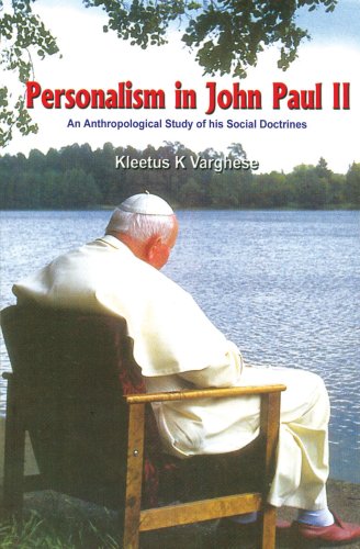 Personalism in John Paul II: An Anthopological Study of his Social Doctrines by Keetus K. Varghese