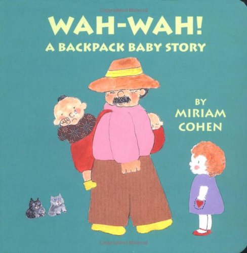 Wah! Wah! (Backpack Baby Stories) by Miriam Cohen