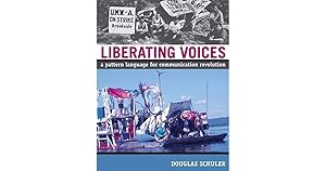 Liberating Voices: A Pattern Language for Communication Revolution by Douglas Schuler