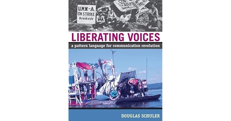 Liberating Voices: A Pattern Language for Communication Revolution by Douglas Schuler