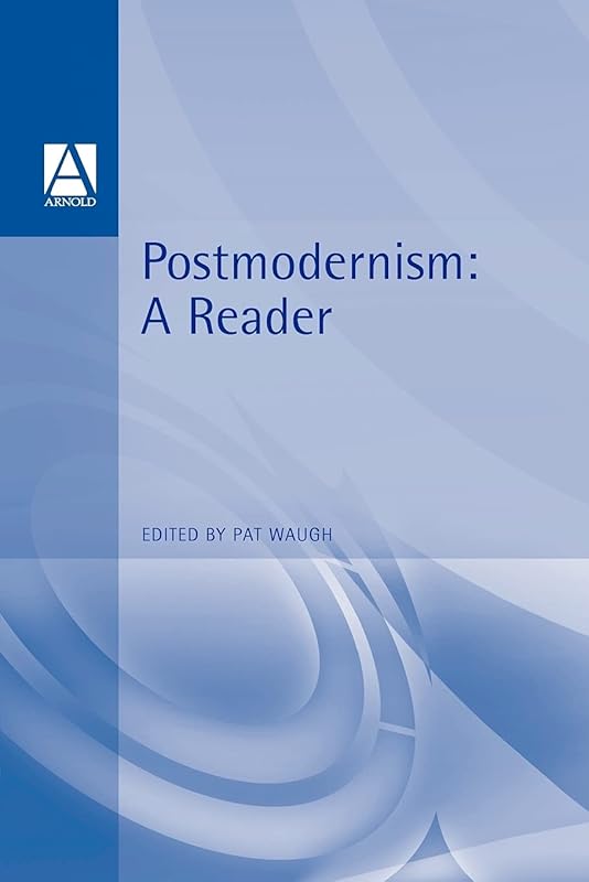 Postmodernism: A Reader (Hodder Arnold Publication) by Patricia Waugh