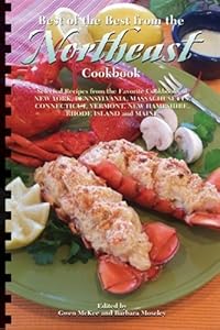 Best of the Best from the Northeast Cookbook: Selected Recipes from the Favorite Cookbooks of New York, Pennsylvania, Massachusetts, Connecticut, Vermont, New Hampshire, Rhode Island and Maine