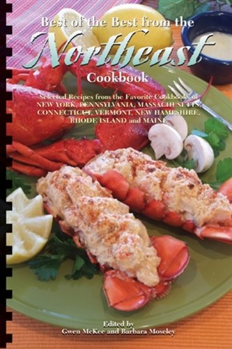 Best of the Best from the Northeast Cookbook: Selected Recipes from the Favorite Cookbooks of New York, Pennsylvania, Massachusetts, Connecticut, Vermont, New Hampshire, Rhode Island and Maine by Gwen McKee