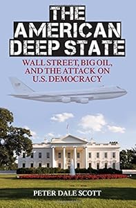 The American Deep State: Wall Street, Big Oil, and the Attack on U.S. Democracy by Peter Dale Scott