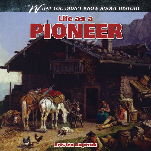 Life as a Pioneer by Kristen Rajczak