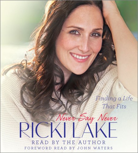 Never Say Never: Finding a Life That Fits by Ricki Lake