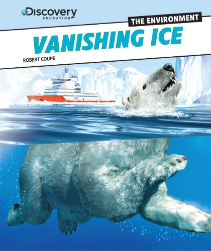 Vanishing Ice (Discovery Education: the Environment) by Robert Coupe