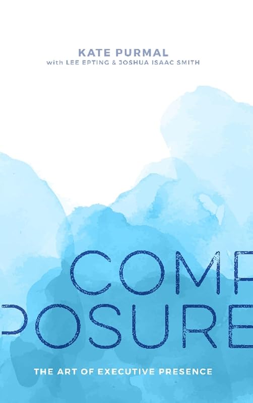 Composure: The Art of Executive Presence by Kate Purmal
