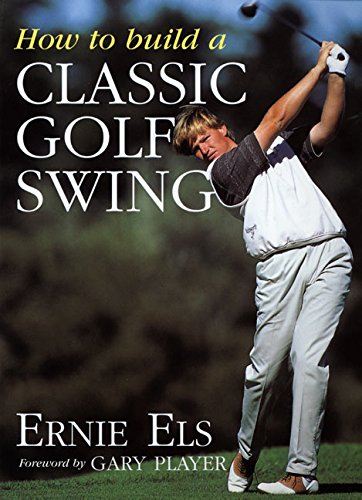 How to Build a Classic Golf Swing by Ernie with Steve Newell Els