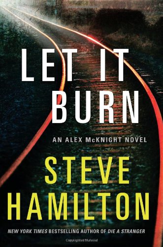 Let It Burn: An Alex McKnight Novel by Steve Hamilton