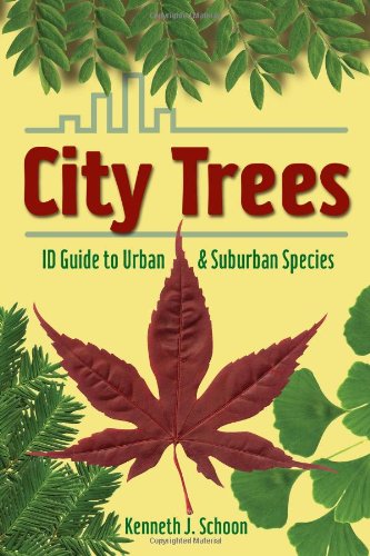 City Trees: ID Guide to Urban & Suburban Species by Kenneth J. Schoon